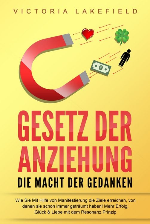 Produktbild: GESETZ DER ANZIEHUNG - Die Macht der Gedanken: Wie Sie mit Hilfe von Manifestierung die Ziele erreichen, von denen Sie schon immer getr&auml;umt haben! Mehr Erfolg, Gl&uuml;ck & Liebe mit dem Resonanz Prinzip