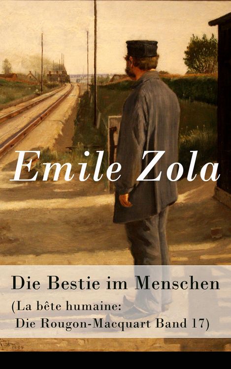 Produktbild: Die Bestie im Menschen (La bête humaine: Die Rougon-Macquart Band 17)