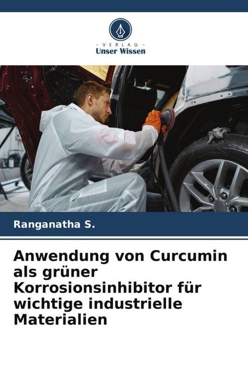 Produktbild: Anwendung von Curcumin als gr&uuml;ner Korrosionsinhibitor f&uuml;r wichtige industrielle Materialien