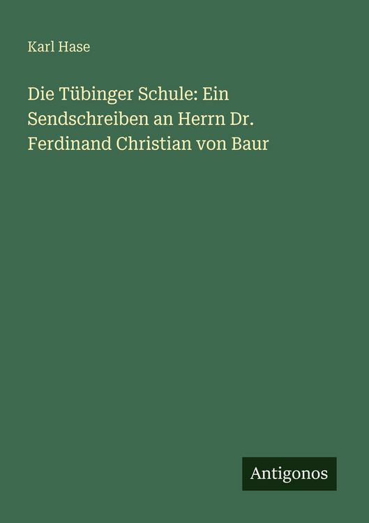 Produktbild: Die T&uuml;binger Schule: Ein Sendschreiben an Herrn Dr. Ferdinand Christian von Baur