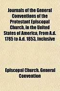 Produktbild: Journals of the General Conventions of the Protestant Episcopal Church, in the United States of America, from A.D. 1785 to A.D. 1853, Inclusive