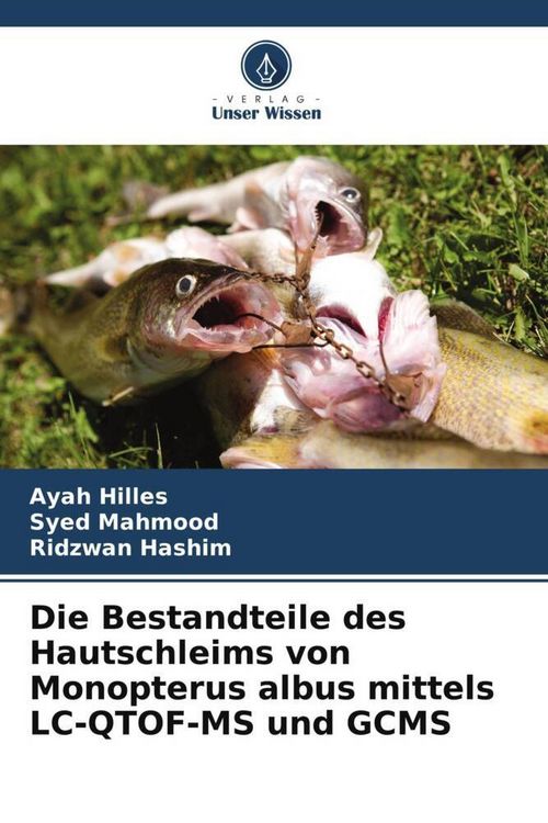 Produktbild: Die Bestandteile des Hautschleims von Monopterus albus mittels LC-QTOF-MS und GCMS