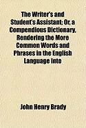 Produktbild: The Writer's and Student's Assistant; Or, a Compendious Dictionary, Rendering the More Common Words and Phrases in the English Language Into