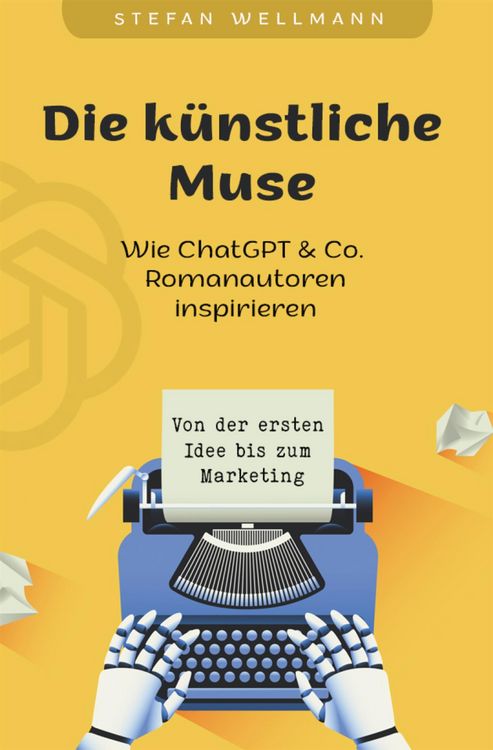 Produktbild: Die k&uuml;nstliche Muse: Wie ChatGPT & Co. Romanautoren inspiriert