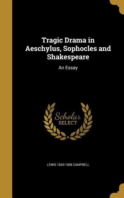 Produktbild: Tragic Drama in Aeschylus, Sophocles and Shakespeare