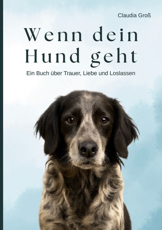 Produktbild: Wenn dein Hund geht - Ein Buch &uuml;ber Trauer, Liebe und Loslassen