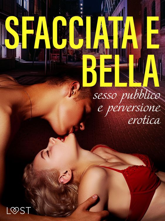 Produktbild: Sfacciata e bella: sesso pubblico e perversione erotica