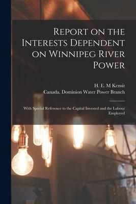 Produktbild: Report on the Interests Dependent on Winnipeg River Power [microform]: With Special Reference to the Capital Invested and the Labour Employed