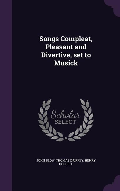 Produktbild: Songs Compleat, Pleasant and Divertive, set to Musick
