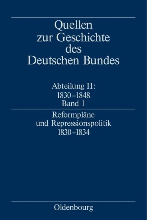Produktbild: Quellen zur Geschichte des Deutschen Bundes. Quellen zur Geschichte... / Reformpl&auml;ne und Repressionspolitik 1830-1834