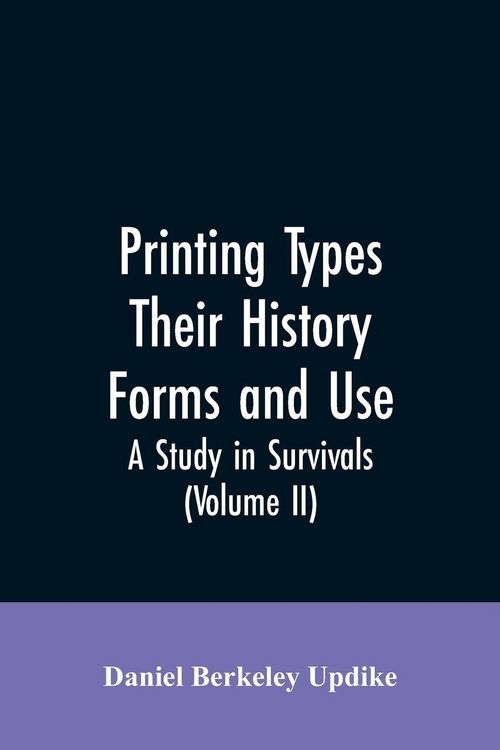 Produktbild: Printing types, their history, forms, and use; a study in survivals (Volume II)