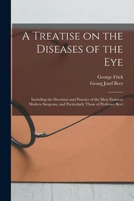 Produktbild: A Treatise on the Diseases of the Eye; Including the Doctrines and Practice of the Most Eminent Modern Surgeons, and Particularly Those of Professor B