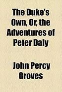 Produktbild: The Duke's Own, Or, the Adventures of Peter Daly