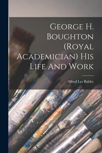 Produktbild: George H. Boughton (royal Academician) His Life And Work