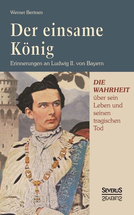 Produktbild: Der einsame K&ouml;nig: Erinnerungen an Ludwig II. von Bayern