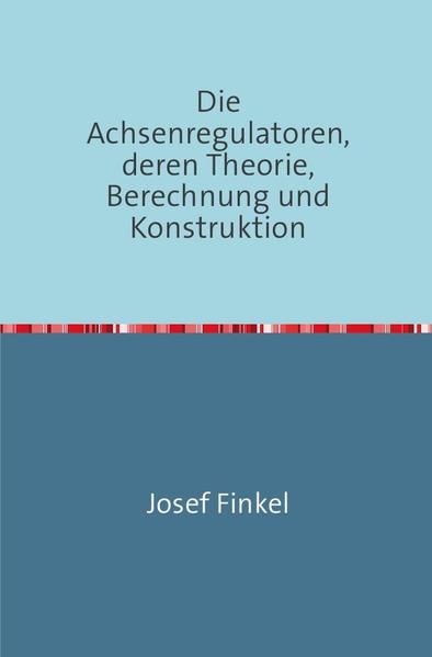 Produktbild: Die Achsenregulatoren, Deren Theorie, Berechnung und Konstruktion