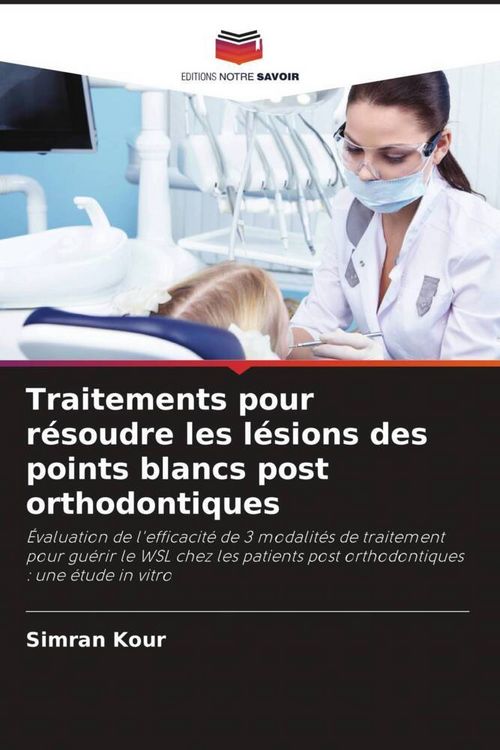 Produktbild: Traitements pour r&eacute;soudre les l&eacute;sions des points blancs post orthodontiques