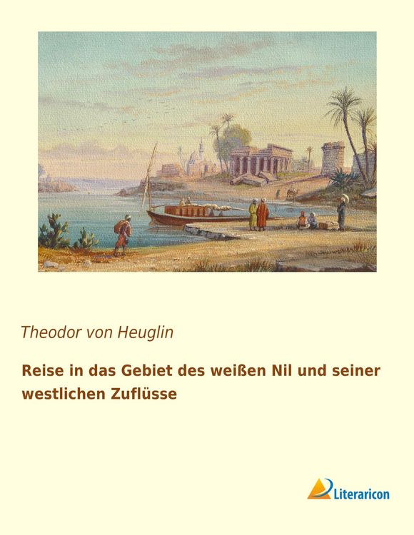Produktbild: Reise in das Gebiet des wei&szlig;en Nil und seiner westlichen Zufl&uuml;sse