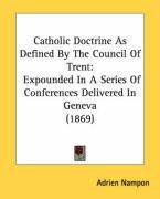 Produktbild: Catholic Doctrine as Defined by the Council of Trent: Expounded in a Series of Conferences Delivered in Geneva (1869)