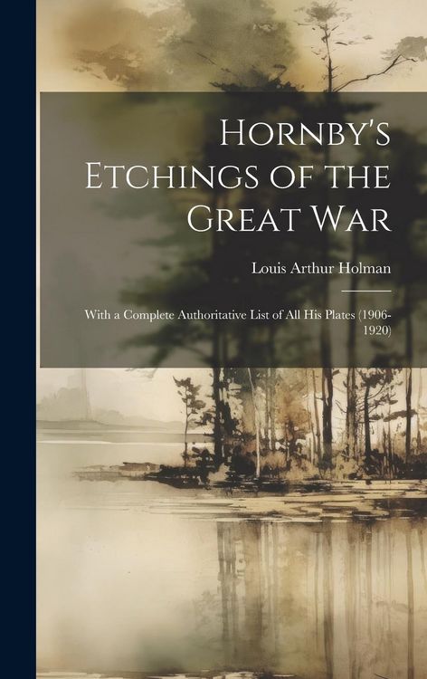 Produktbild: Hornby's Etchings of the Great War: With a Complete Authoritative List of All His Plates (1906-1920)