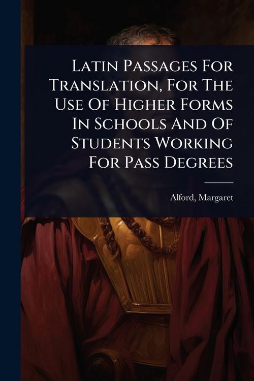 Produktbild: Latin Passages For Translation, For The Use Of Higher Forms In Schools And Of Students Working For Pass Degrees