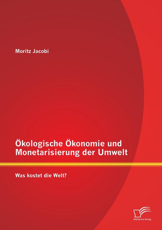 Produktbild: &Ouml;kologische &Ouml;konomie und Monetarisierung der Umwelt. Was kostet die Welt?