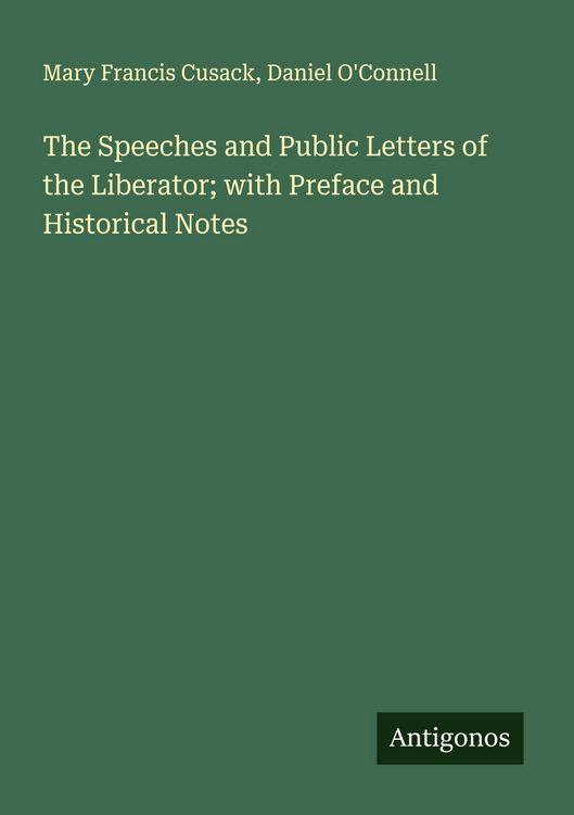 Produktbild: The Speeches and Public Letters of the Liberator; with Preface and Historical Notes