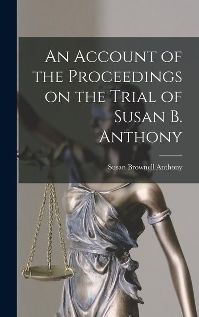 Produktbild: An Account of the Proceedings on the Trial of Susan B. Anthony