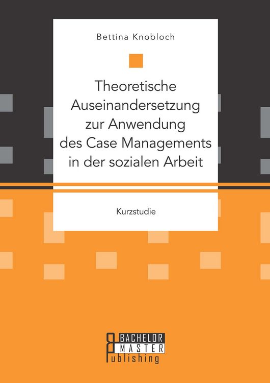 Produktbild: Theoretische Auseinandersetzung zur Anwendung des Case Managements in der sozialen Arbeit