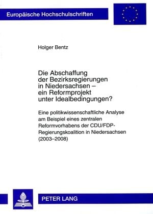 Produktbild: Die Abschaffung der Bezirksregierungen in Niedersachsen &ndash; ein Reformprojekt unter Idealbedingungen?