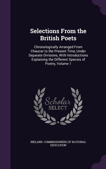 Produktbild: Selections From the British Poets: Chronologically Arranged From Chaucer to the Present Time, Under Separate Divisions, With Introductions Explaining