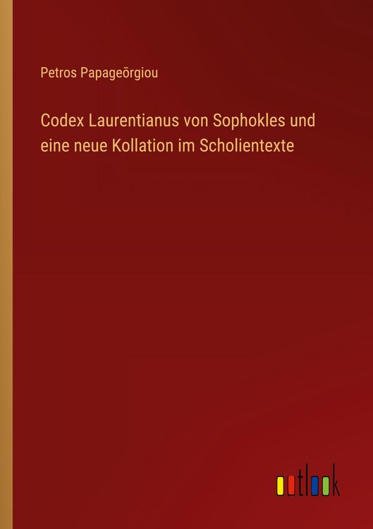 Produktbild: Codex Laurentianus von Sophokles und eine neue Kollation im Scholientexte
