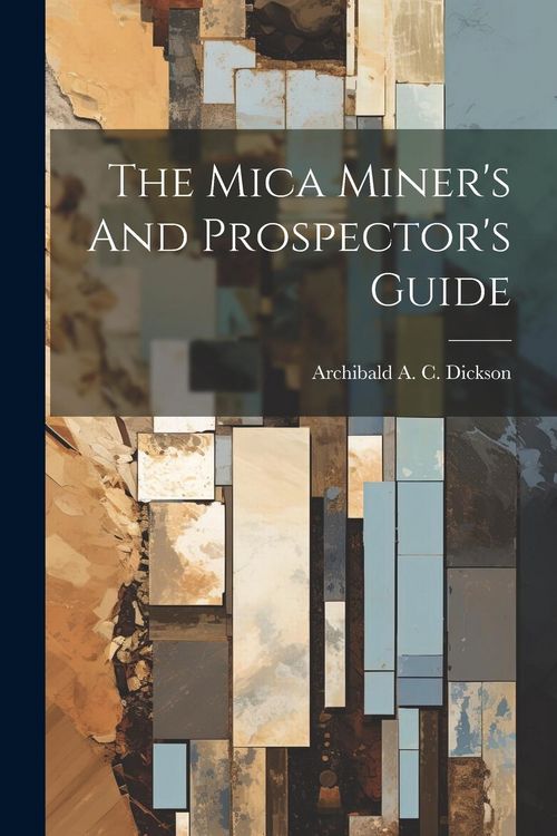 Produktbild: The Mica Miner's And Prospector's Guide