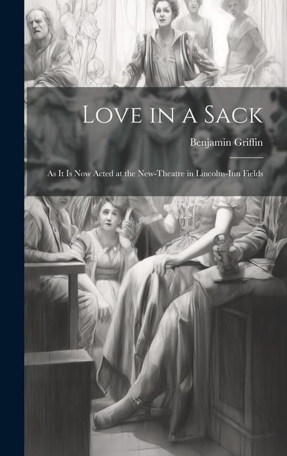 Produktbild: Love in a Sack: As It Is Now Acted at the New-Theatre in Lincolns-Inn Fields