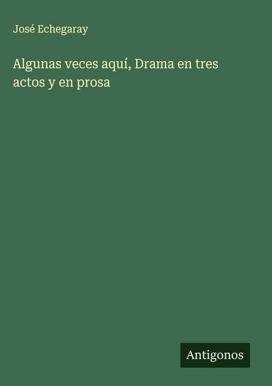 Produktbild: Algunas veces aqu&iacute;, Drama en tres actos y en prosa