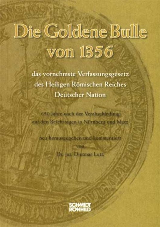 Produktbild: Die Goldene Bulle von 1356 - das vornehmste Verfassungsgesetz des Heiligen R&ouml;mischen Reiches Deutscher Nation