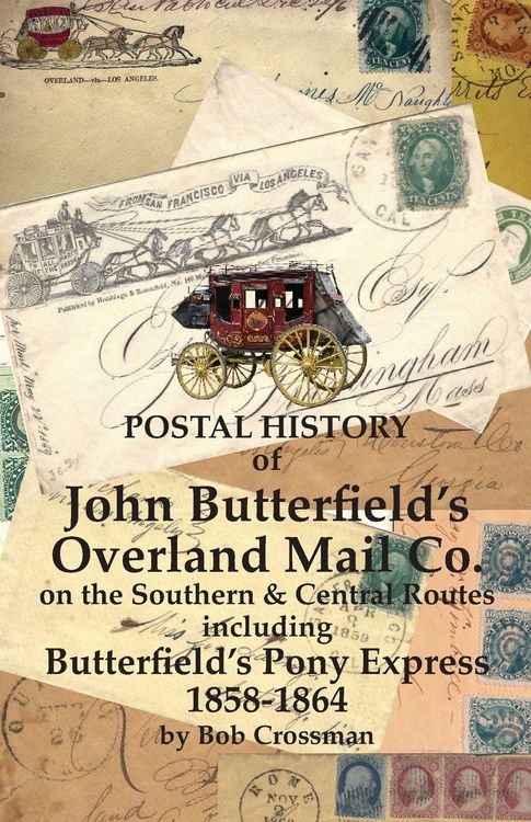 Produktbild: Postal History of John Butterfield's Overland Mail Co. on the Southern & Central Routes including Butterfield's Pony Express 1858-1864