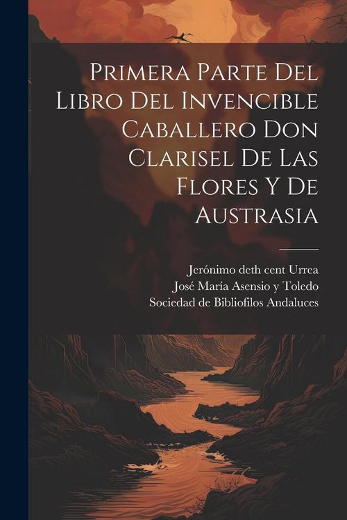 Produktbild: Primera parte del libro del invencible caballero Don Clarisel de las Flores y de Austrasia
