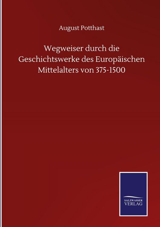Produktbild: Wegweiser durch die Geschichtswerke des Europ&auml;ischen Mittelalters von 375-1500