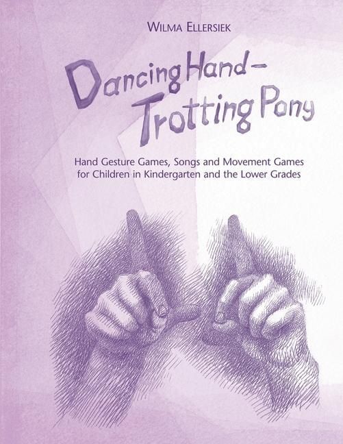 Produktbild: Dancing Hand, Trotting Pony: Hand Gesture Games, Songs and Movement Games for Children in Kindergarten and the Lower Grades