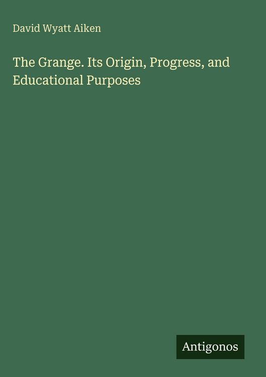 Produktbild: The Grange. Its Origin, Progress, and Educational Purposes