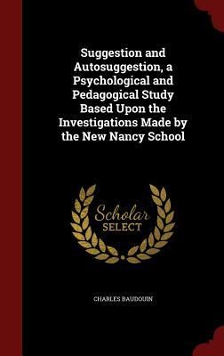 Produktbild: Suggestion and Autosuggestion, a Psychological and Pedagogical Study Based Upon the Investigations Made by the New Nancy School