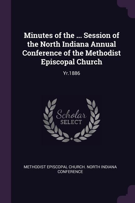 Produktbild: Minutes of the ... Session of the North Indiana Annual Conference of the Methodist Episcopal Church