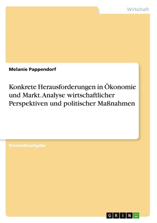 Produktbild: Konkrete Herausforderungen in &Ouml;konomie und Markt. Analyse wirtschaftlicher Perspektiven und politischer Ma&szlig;nahmen