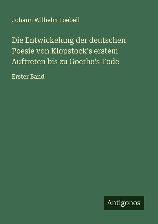 Produktbild: Die Entwickelung der deutschen Poesie von Klopstock's erstem Auftreten bis zu Goethe's Tode