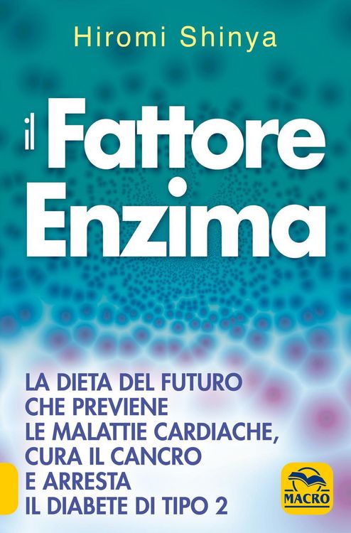 Produktbild: Il fattore enzima. La dieta del futuro che previene le malattie cardiache, cura il cancro e arresta il diabete di tipo 2