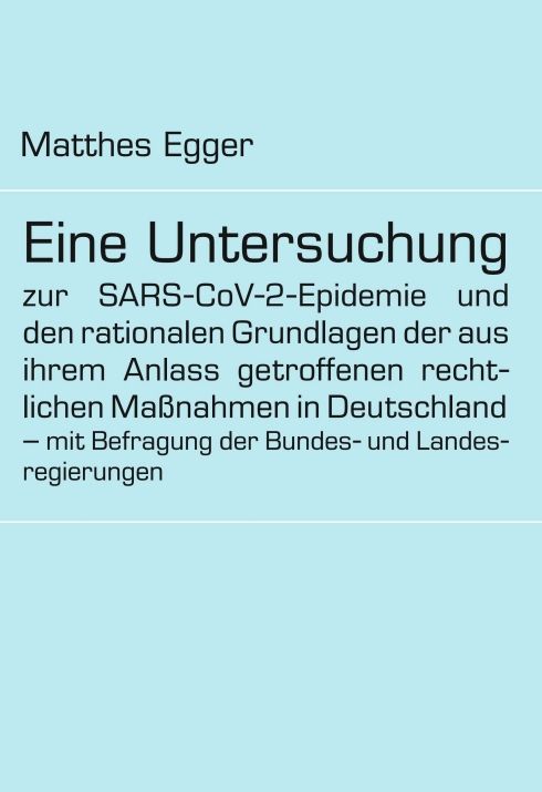Produktbild: Eine Untersuchung zur SARS-CoV-2-Epidemie und den rationalen Grundlagen der aus ihrem Anlass getroffenen rechtlichen Ma&szlig;nahmen in Deutschland &ndash; mit Befragung der Bundes- und Landesregierungen