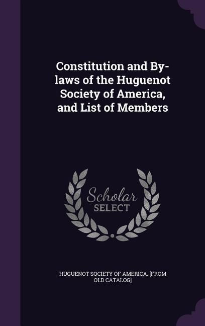 Produktbild: Constitution and By-laws of the Huguenot Society of America, and List of Members