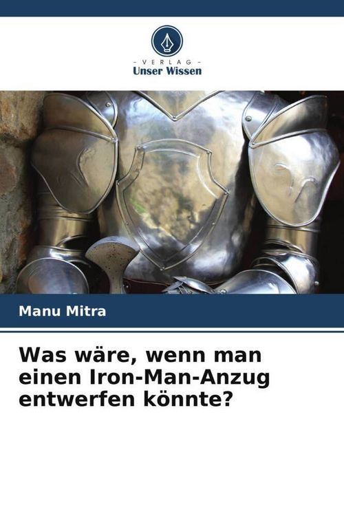Produktbild: Was w&auml;re, wenn man einen Iron-Man-Anzug entwerfen k&ouml;nnte?