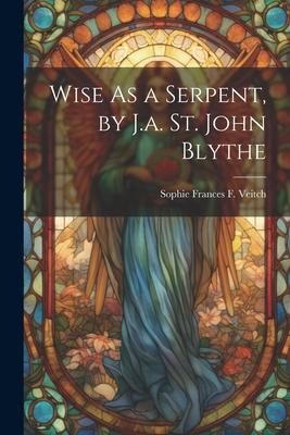 Produktbild: Wise As a Serpent, by J.a. St. John Blythe